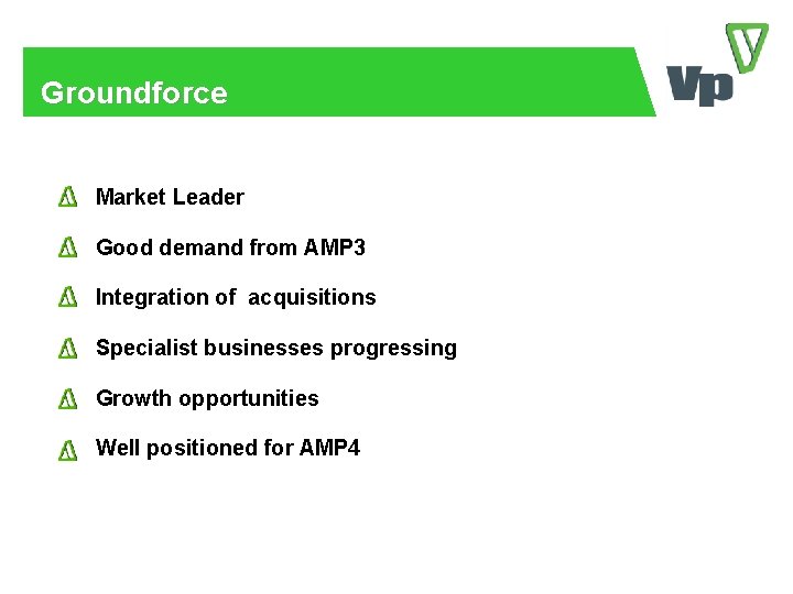 Groundforce Market Leader Good demand from AMP 3 Integration of acquisitions Specialist businesses progressing