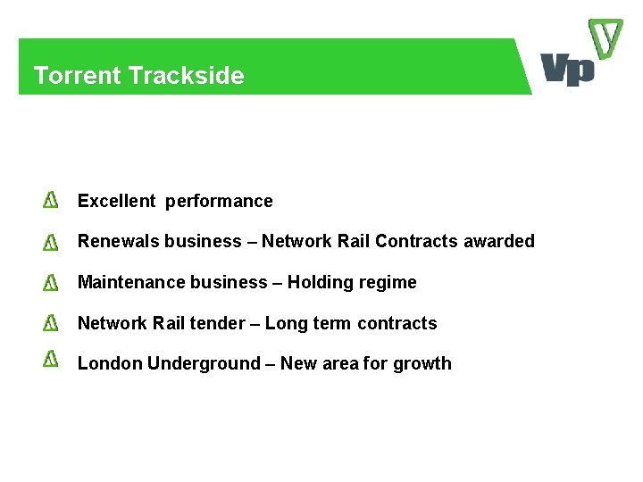 Torrent Trackside Excellent performance Renewals business – Network Rail Contracts awarded Maintenance business –