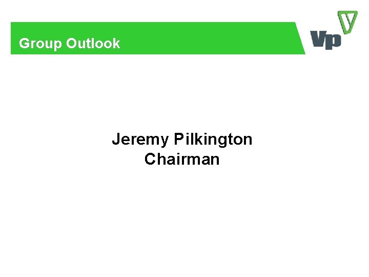 Group Outlook Jeremy Pilkington Chairman 