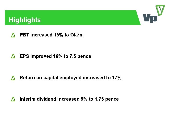 Highlights PBT increased 15% to £ 4. 7 m EPS improved 16% to 7.