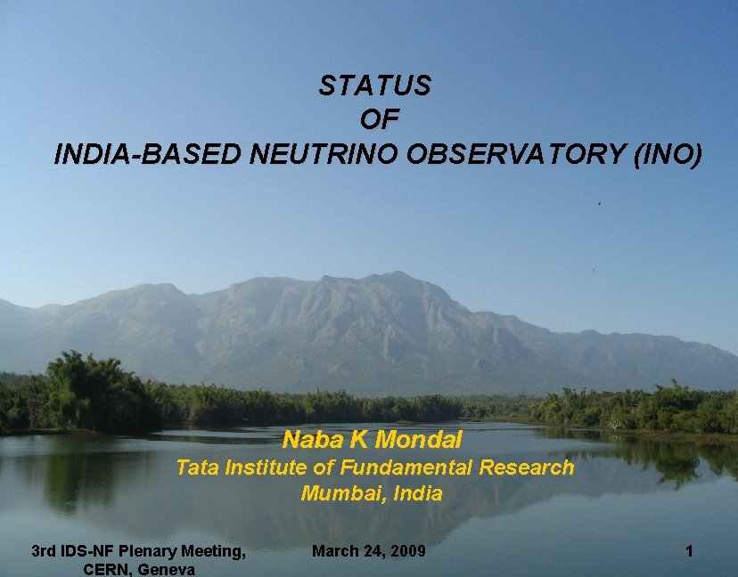 STATUS OF INDIA-BASED NEUTRINO OBSERVATORY (INO) Naba K Mondal Tata Institute of Fundamental Research