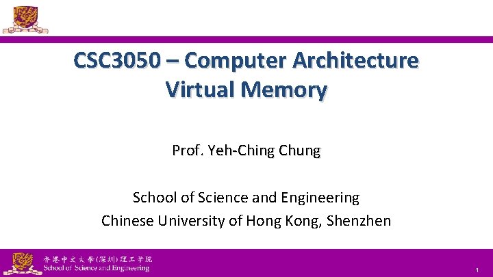 CSC 3050 – Computer Architecture Virtual Memory Prof. Yeh-Ching Chung School of Science and