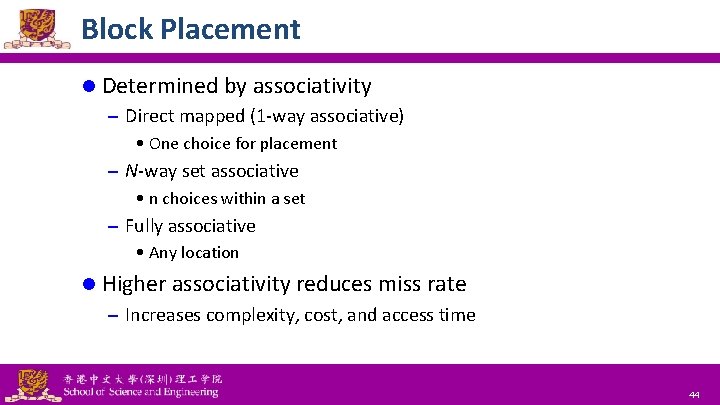 Block Placement l Determined by associativity – Direct mapped (1 -way associative) • One