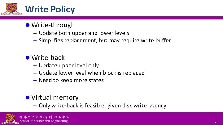 Write Policy l Write-through – Update both upper and lower levels – Simplifies replacement,