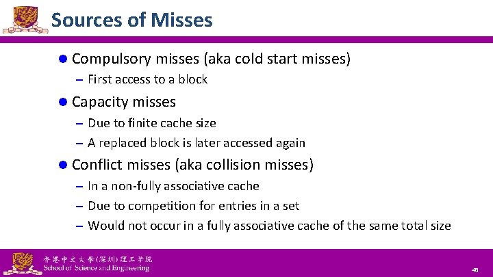 Sources of Misses l Compulsory misses (aka cold start misses) – First access to