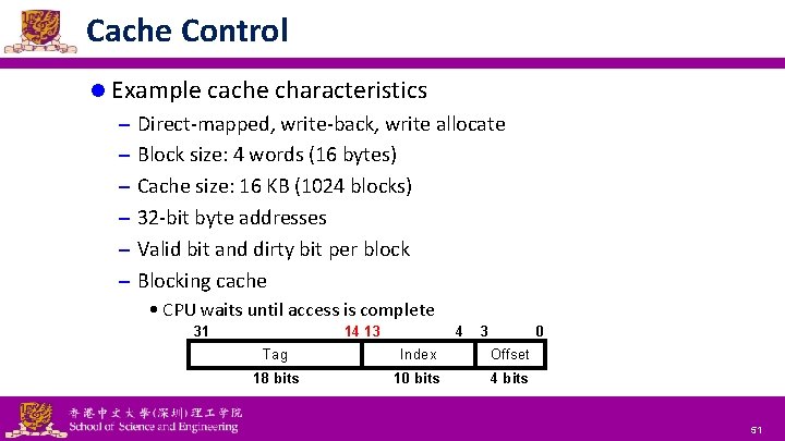 Cache Control l Example cache characteristics – Direct-mapped, write-back, write allocate – Block size: