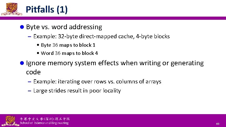 Pitfalls (1) l Byte vs. word addressing – Example: 32 -byte direct-mapped cache, 4