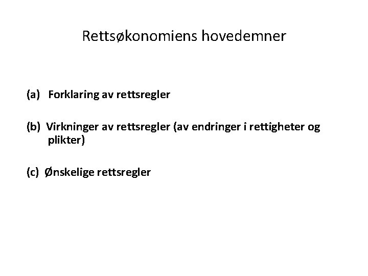 Rettsøkonomiens hovedemner (a) Forklaring av rettsregler (b) Virkninger av rettsregler (av endringer i rettigheter