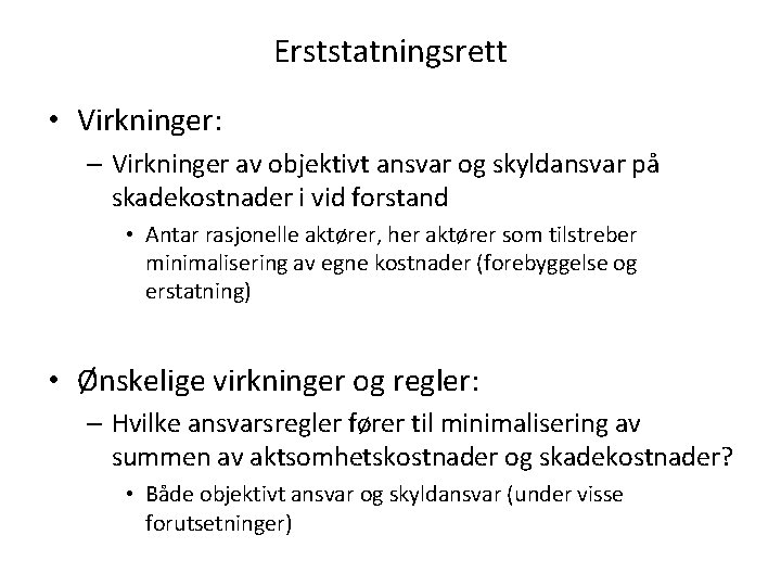 Erststatningsrett • Virkninger: – Virkninger av objektivt ansvar og skyldansvar på skadekostnader i vid