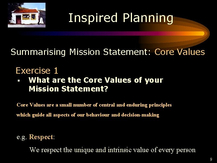 Inspired Planning Summarising Mission Statement: Core Values Exercise 1 § What are the Core