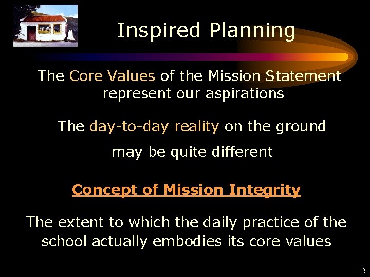 Inspired Planning The Core Values of the Mission Statement represent our aspirations The day-to-day