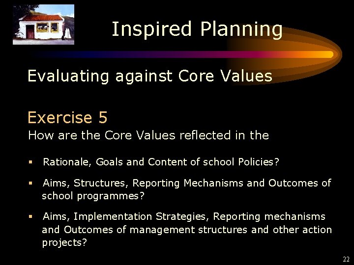 Inspired Planning Evaluating against Core Values Exercise 5 How are the Core Values reflected