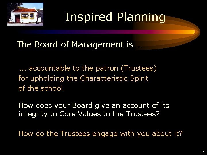 Inspired Planning The Board of Management is … … accountable to the patron (Trustees)