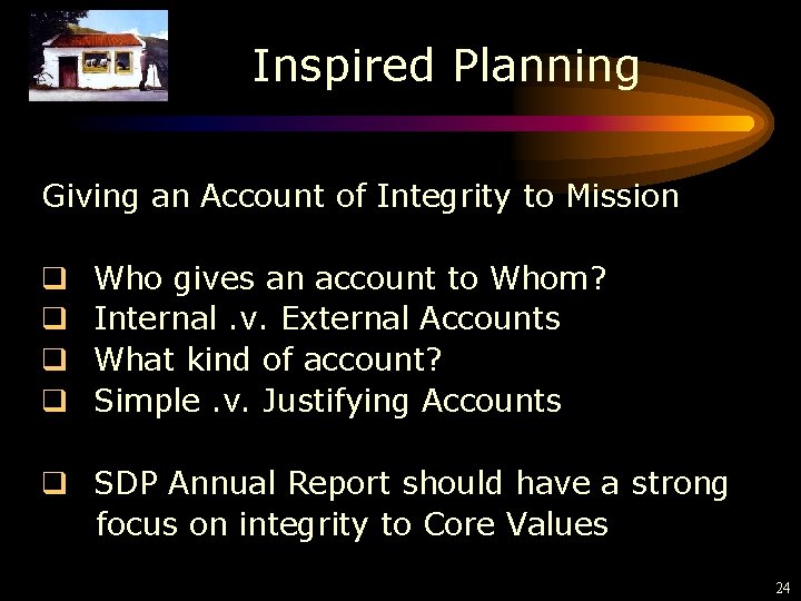 Inspired Planning Giving an Account of Integrity to Mission q q Who gives an