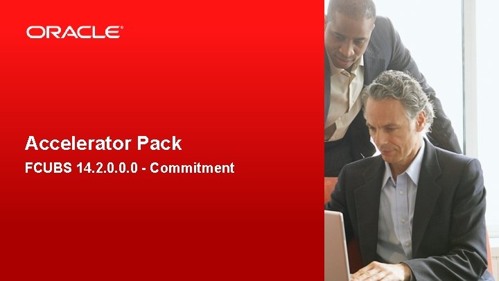 Accelerator Pack FCUBS 14. 2. 0. 0. 0 - Commitment 2 Copyright © 2019,