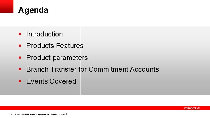 Agenda § Introduction § Products Features § Product parameters § Branch Transfer for Commitment