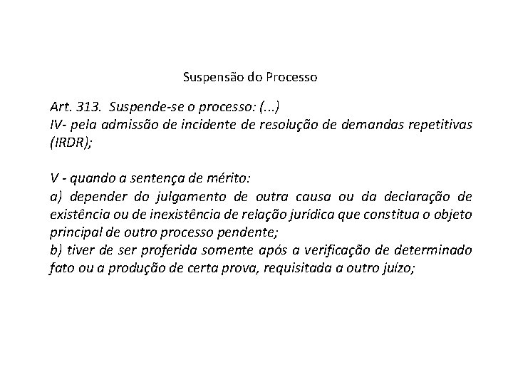 Suspensão do Processo Art. 313. Suspende-se o processo: (. . . ) IV- pela