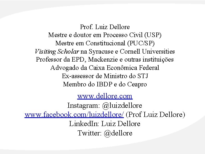 Prof. Luiz Dellore Mestre e doutor em Processo Civil (USP) Mestre em Constitucional (PUC/SP)