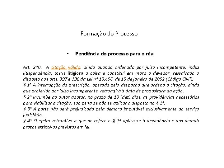 Formação do Processo • Pendência do processo para o réu Art. 240. A citação