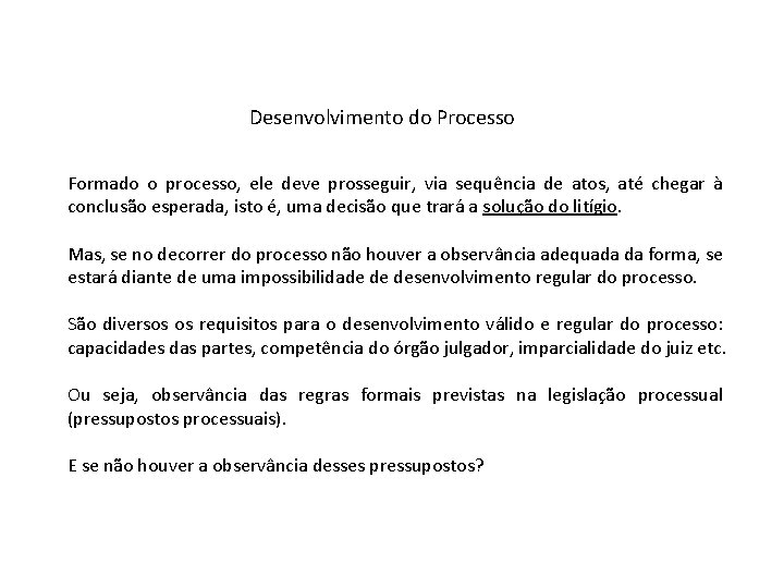 Desenvolvimento do Processo Formado o processo, ele deve prosseguir, via sequência de atos, até