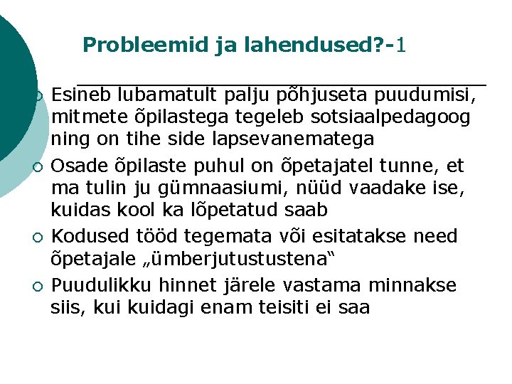 Probleemid ja lahendused? -1 ¡ ¡ Esineb lubamatult palju põhjuseta puudumisi, mitmete õpilastega tegeleb