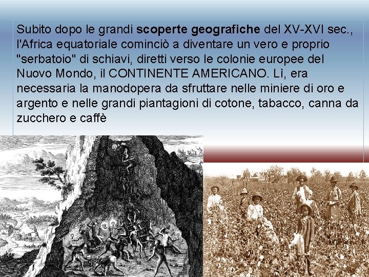 Subito dopo le grandi scoperte geografiche del XV-XVI sec. , l'Africa equatoriale cominciò a