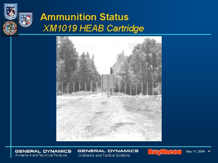 Ammunition Status XM 1019 HEAB Cartridge May 11, 2004 Ordnance and Tactical Systems 16 Ammunition Status XM 1019 HEAB Cartridge May 11, 2004 Ordnance and Tactical Systems 16