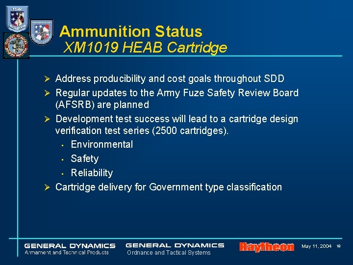 Ammunition Status XM 1019 HEAB Cartridge Ø Address producibility and cost goals throughout SDD Ammunition Status XM 1019 HEAB Cartridge Ø Address producibility and cost goals throughout SDD