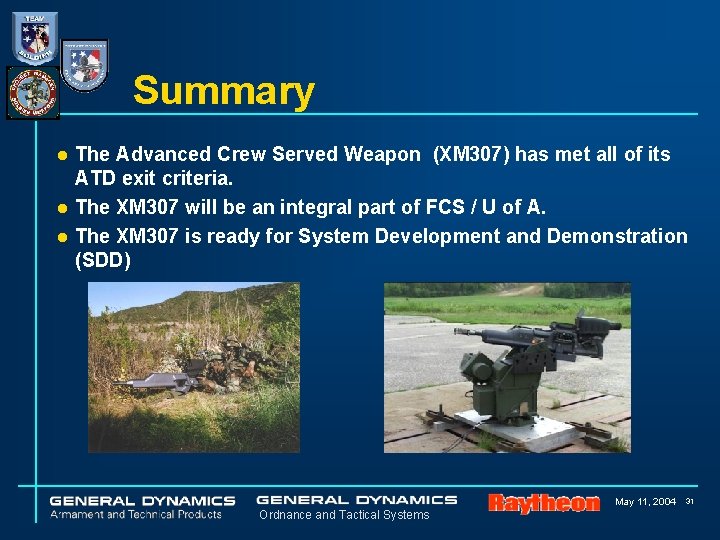 Summary The Advanced Crew Served Weapon (XM 307) has met all of its ATD Summary The Advanced Crew Served Weapon (XM 307) has met all of its ATD