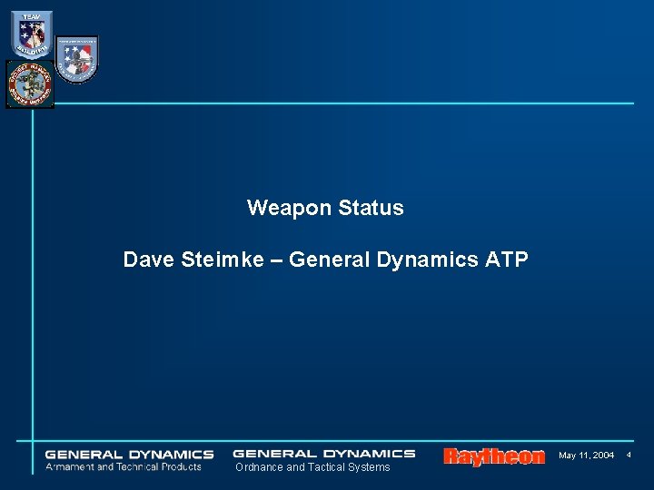 Weapon Status Dave Steimke – General Dynamics ATP May 11, 2004 Ordnance and Tactical Weapon Status Dave Steimke – General Dynamics ATP May 11, 2004 Ordnance and Tactical