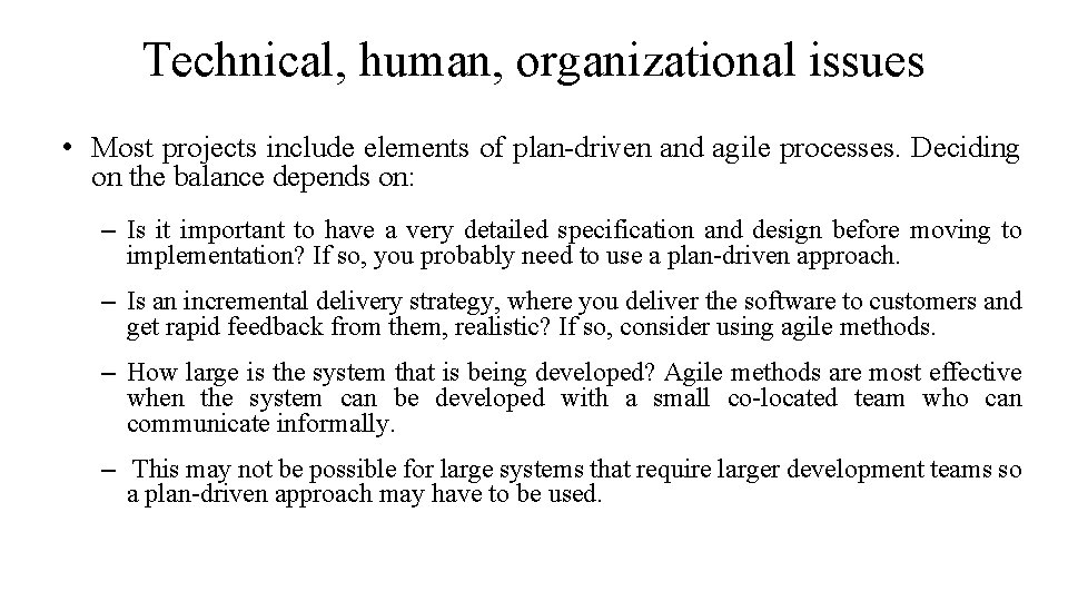 Technical, human, organizational issues • Most projects include elements of plan-driven and agile processes.