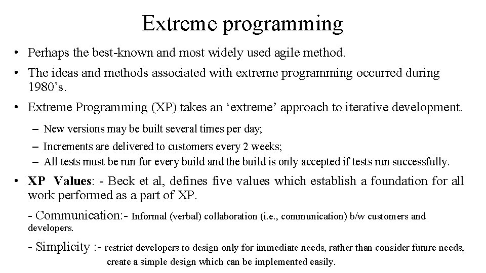 Extreme programming • Perhaps the best-known and most widely used agile method. • The