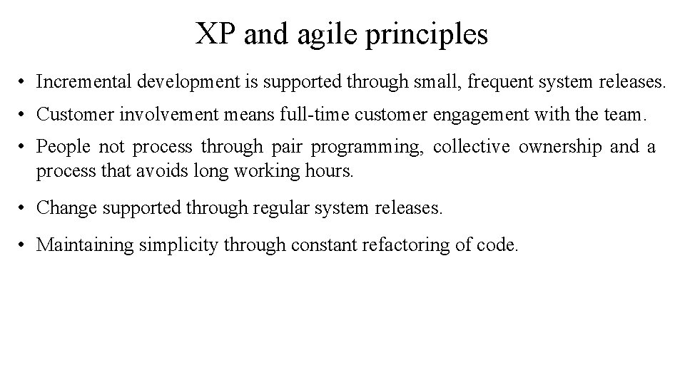 XP and agile principles • Incremental development is supported through small, frequent system releases.