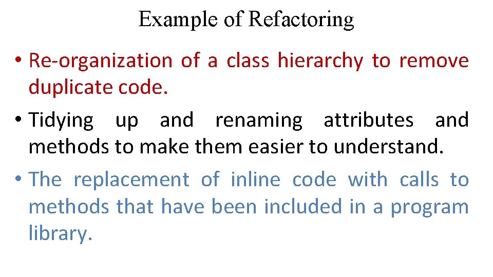 Example of Refactoring • Re-organization of a class hierarchy to remove duplicate code. •