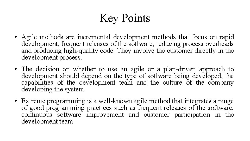 Key Points • Agile methods are incremental development methods that focus on rapid development,