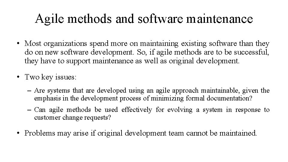 Agile methods and software maintenance • Most organizations spend more on maintaining existing software