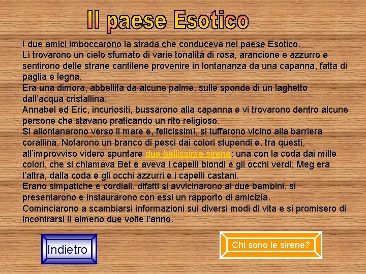 I due amici imboccarono la strada che conduceva nel paese Esotico. Lì trovarono un