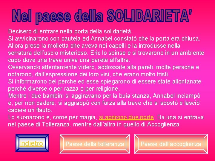 Decisero di entrare nella porta della solidarietà. Si avvicinarono con cautela ed Annabel constatò