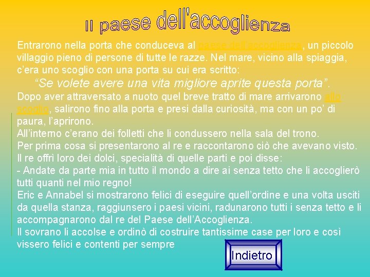 Entrarono nella porta che conduceva al paese dell’accoglienza, un piccolo villaggio pieno di persone