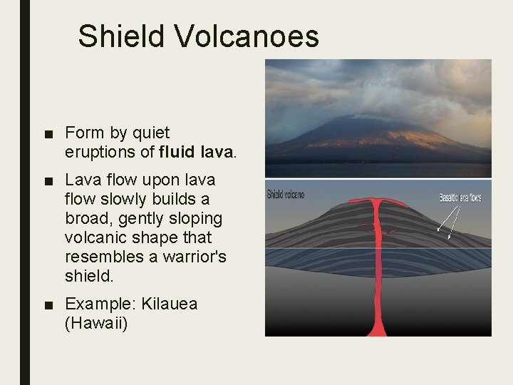 Shield Volcanoes ■ Form by quiet eruptions of fluid lava. ■ Lava flow upon