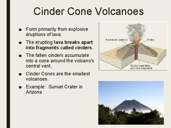 Cinder Cone Volcanoes ■ Form primarily from explosive eruptions of lava. ■ The erupting