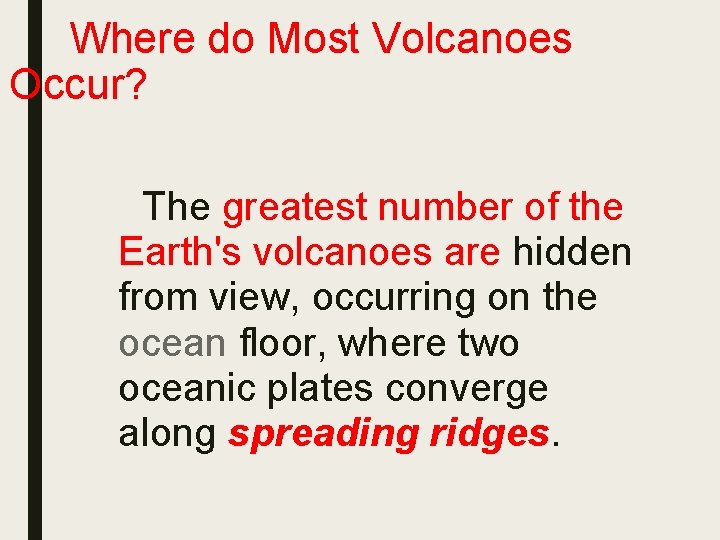 Where do Most Volcanoes Occur? The greatest number of the Earth's volcanoes are hidden