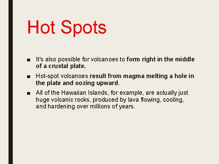 Hot Spots ■ It's also possible for volcanoes to form right in the middle