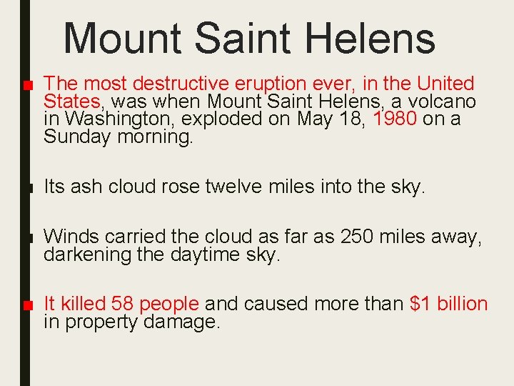 Mount Saint Helens ■ The most destructive eruption ever, in the United States, was