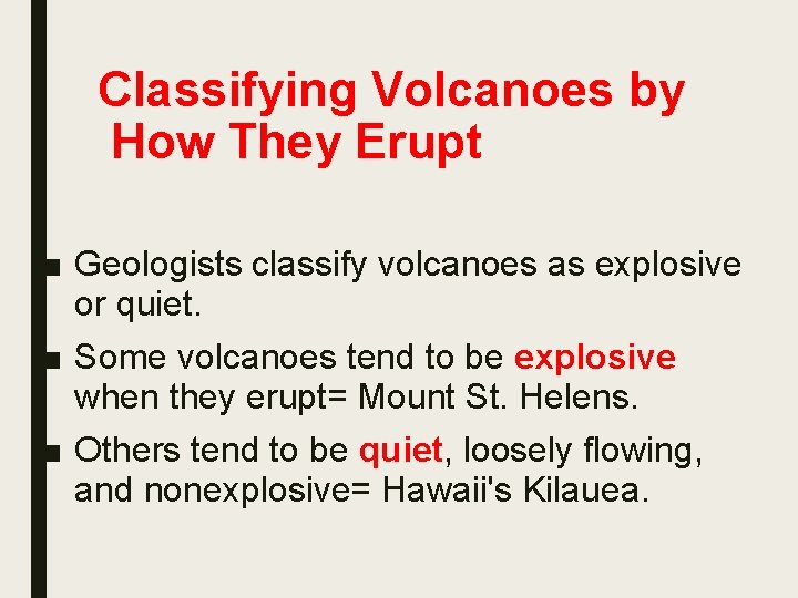 Classifying Volcanoes by How They Erupt ■ Geologists classify volcanoes as explosive or quiet.