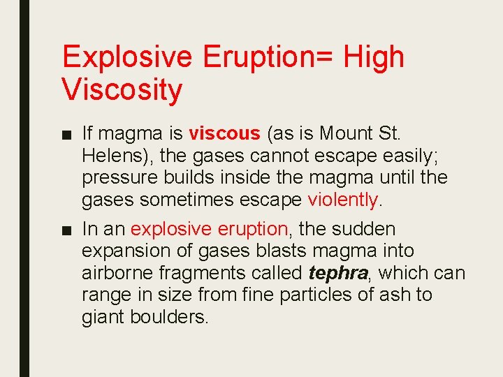 Explosive Eruption= High Viscosity ■ If magma is viscous (as is Mount St. Helens),