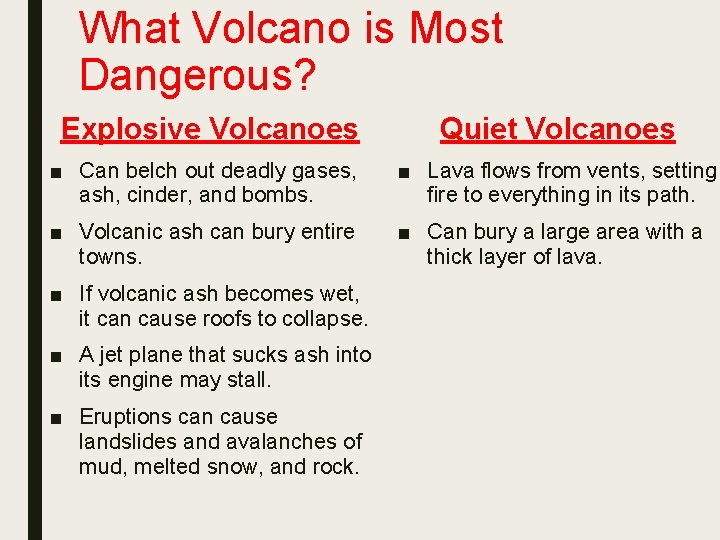 What Volcano is Most Dangerous? Explosive Volcanoes Quiet Volcanoes ■ Can belch out deadly