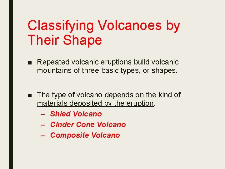 Classifying Volcanoes by Their Shape ■ Repeated volcanic eruptions build volcanic mountains of three