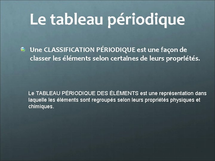 Le tableau périodique Une CLASSIFICATION PÉRIODIQUE est une façon de classer les éléments selon