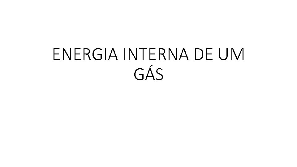 ENERGIA INTERNA DE UM GÁS 